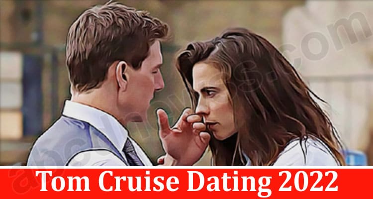 Latest News Tom Cruise Dating 2022
