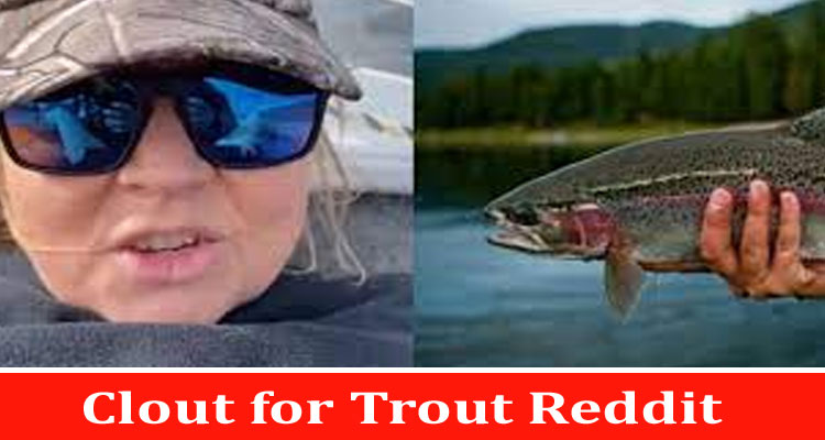Latest News Clout for Trout Reddit